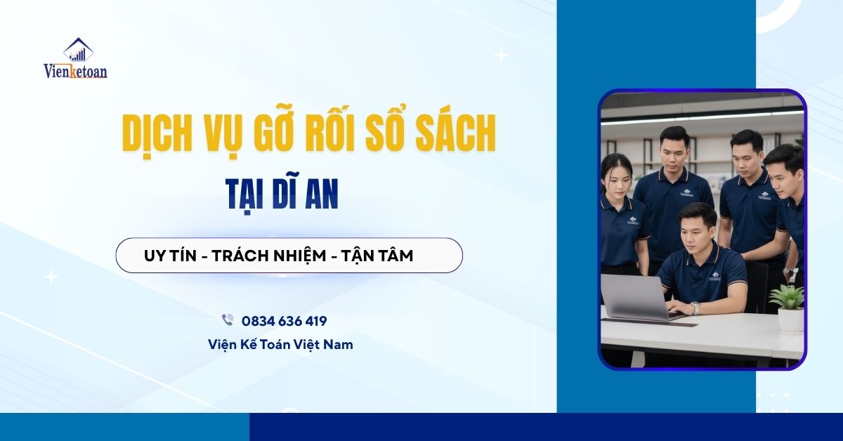 Dịch vụ gỡ rối số sách tại Dĩ An từ Viện Kế Toán Việt Nam